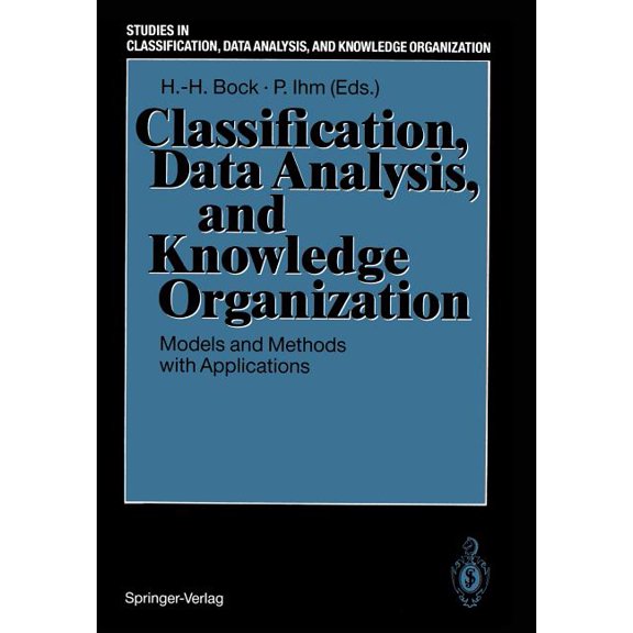 Studies in Classification, Data Analysis Classification, Data Analysis, and Knowledge Organization: Models and Methods with Applications, (Paperback)