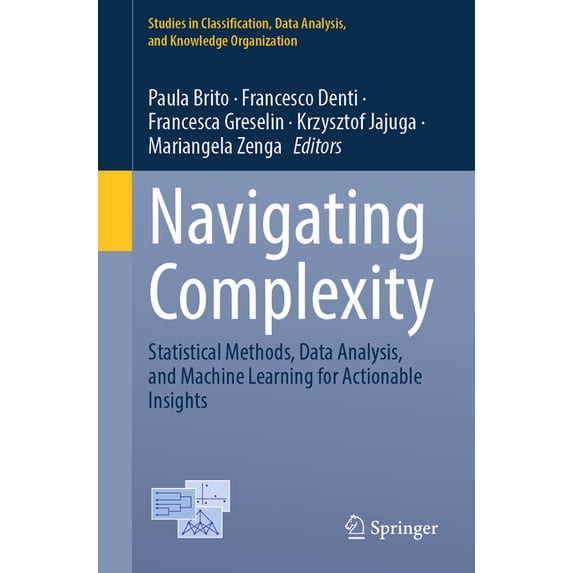 Studies in Classification, Data Analysis Navigating Complexity: Statistical Methods, Data Analysis, and Machine Learning for Actionable Insights, (Paperback)