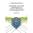 thumbnail image 1 of Studies in Cognitive Systems Knowing and the Mystique of Logic and Rules: Including True Statements in Knowing and Action * Computer Modelling of Hum, Book 18, (Paperback), 1 of 1