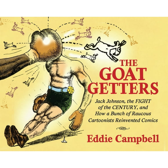Studies in Comics and Cartoons: The Goat-Getters : Jack Johnson, the Fight of the Century, and How a Bunch of Raucous Cartoonists Reinvented Comics (Hardcover)