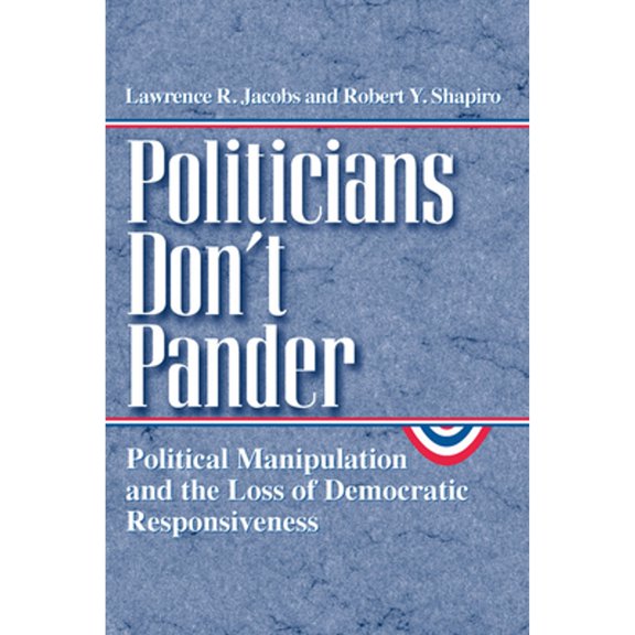 Pre-Owned Politicians Don't Pander : Political Manipulation and the Loss of Democratic Responsiveness 9780226389837