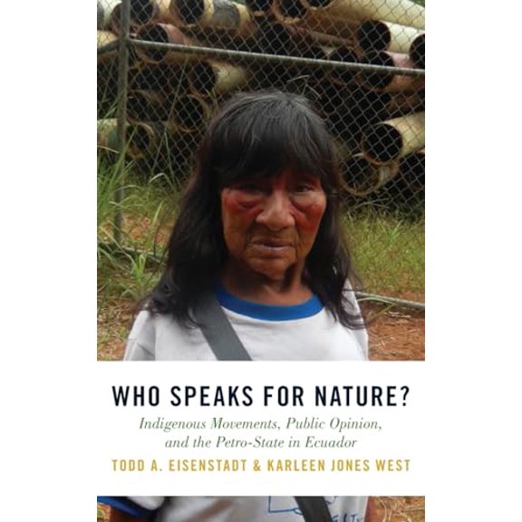 Pre-Owned Who Speaks for Nature?: Indigenous Movements, Public Opinion, and the Petro-State in Ecuador (Studies Comparative Energy and Environ) Hardcover