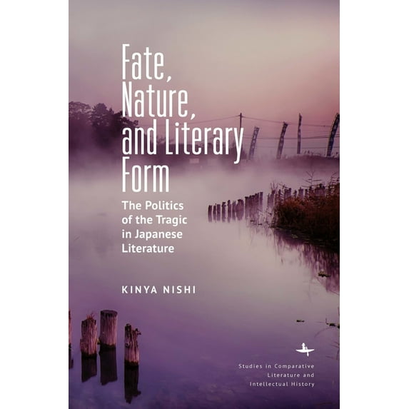 Studies in Comparative Literature and In Fate, Nature, and Literary Form: The Politics of the Tragic in Japanese Literature, (Hardcover)