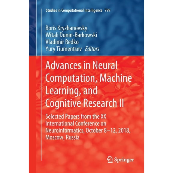 Studies in Computational Intelligence Advances in Neural Computation, Machine Learning, and Cognitive Research II: Selected Papers from the XX International C, Book 799, (Paperback)
