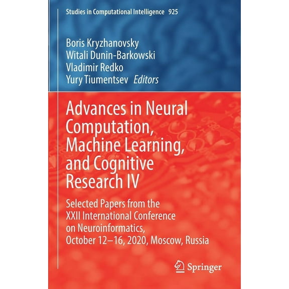 Studies in Computational Intelligence Advances in Neural Computation, Machine Learning, and Cognitive Research IV: Selected Papers from the XXII International, Book 925, (Paperback)