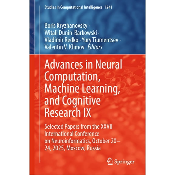 Studies in Computational Intelligence Advances in Neural Computation, Machine Learning, and Cognitive Research IX: Selected Papers from the XXVII Internationa, Book 1241, (Hardcover)