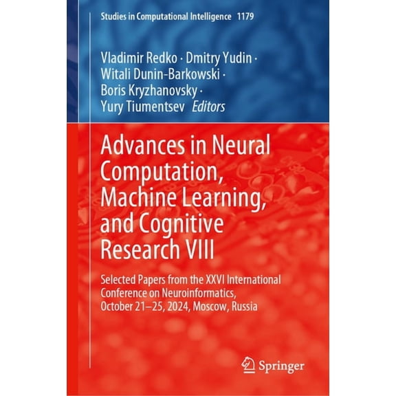Studies in Computational Intelligence Advances in Neural Computation, Machine Learning, and Cognitive Research VIII: Selected Papers from the XXVI Internation, Book 1179, (Hardcover)