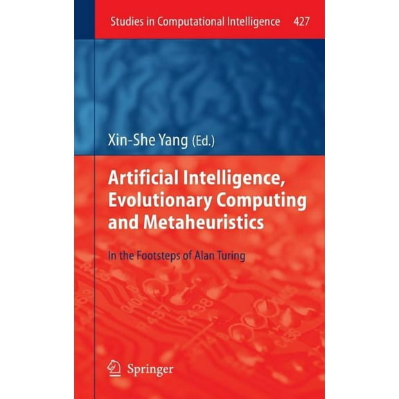 Studies in Computational Intelligence Artificial Intelligence, Evolutionary Computing and Metaheuristics: In the Footsteps of Alan Turing, Book 427, (Hardcover)
