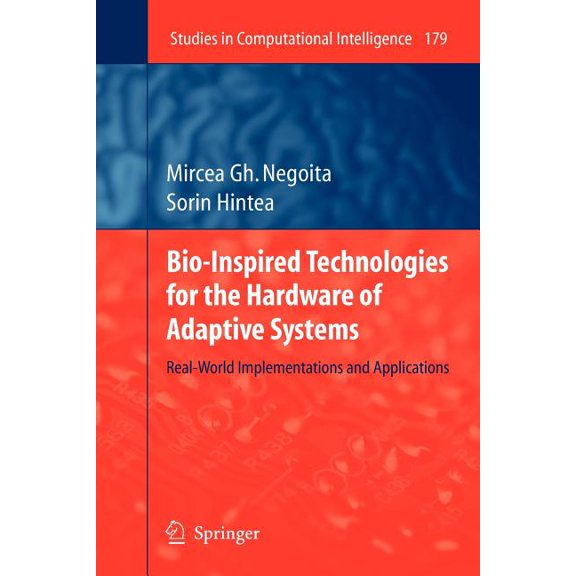 Studies in Computational Intelligence Bio-Inspired Technologies for the Hardware of Adaptive Systems: Real-World Implementations and Applications, Book 179, (Paperback)