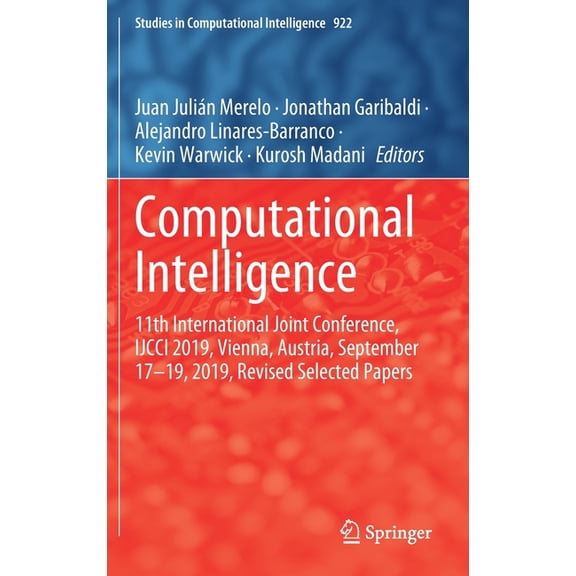 Studies in Computational Intelligence Computational Intelligence: 11th International Joint Conference, Ijcci 2019, Vienna, Austria, September 17-19, 2019, Rev, Book 922, (Hardcover)