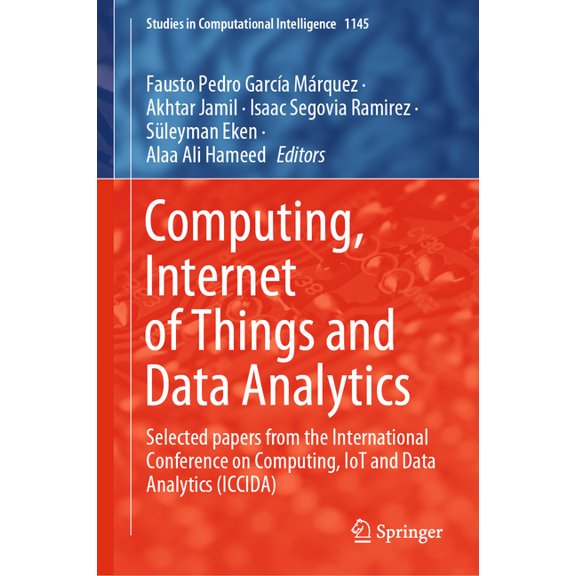 Studies in Computational Intelligence Computing, Internet of Things and Data Analytics: Selected Papers from the International Conference on Computing, Iot an, Book 1145, (Hardcover)