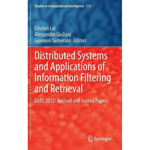 Studies in Computational Intelligence Distributed Systems and Applications of Information Filtering and Retrieval: Dart 2012: Revised and Invited Papers, Book 515, (Hardcover)