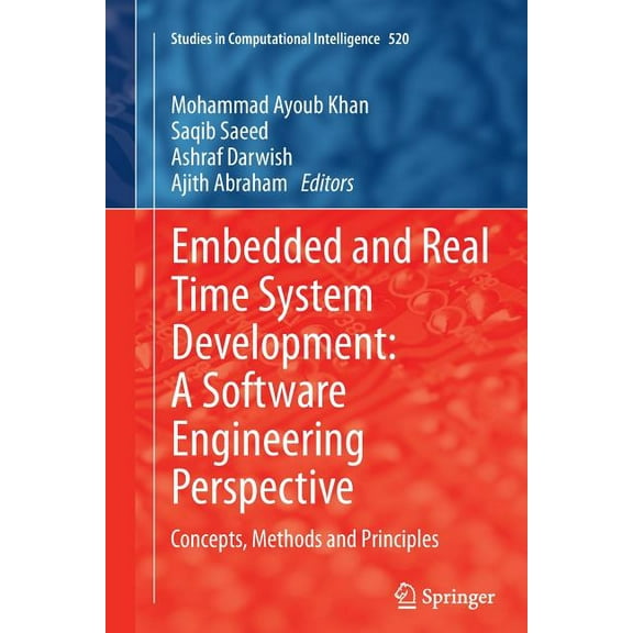 Studies in Computational Intelligence Embedded and Real Time System Development: A Software Engineering Perspective: Concepts, Methods and Principles, Book 520, (Paperback)