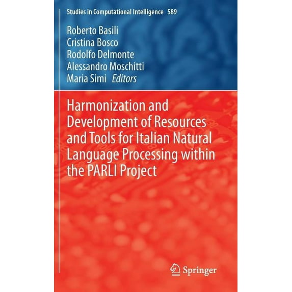 Studies in Computational Intelligence Harmonization and Development of Resources and Tools for Italian Natural Language Processing Within the Parli Project, Book 589, (Hardcover)