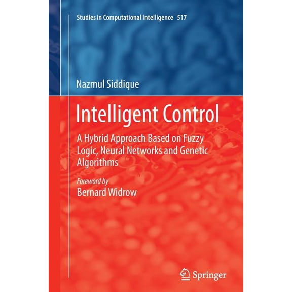 Studies in Computational Intelligence Intelligent Control: A Hybrid Approach Based on Fuzzy Logic, Neural Networks and Genetic Algorithms, Book 517, (Paperback)