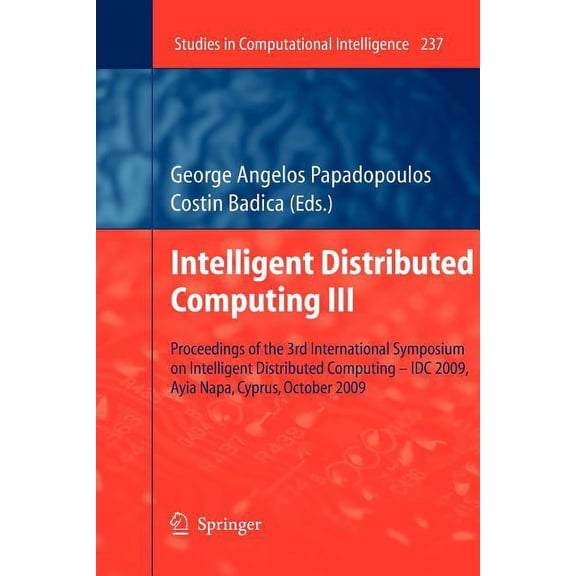 Studies in Computational Intelligence: Intelligent Distributed Computing III: Proceedings of the 3rd International Symposium on Intelligent Distributed Computing - IDC 2009, Ayia Napa, Cyprus, October
