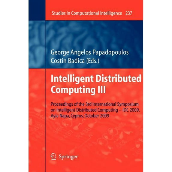 Studies in Computational Intelligence: Intelligent Distributed Computing III: Proceedings of the 3rd International Symposium on Intelligent Distributed Computing - IDC 2009, Ayia Napa, Cyprus, October