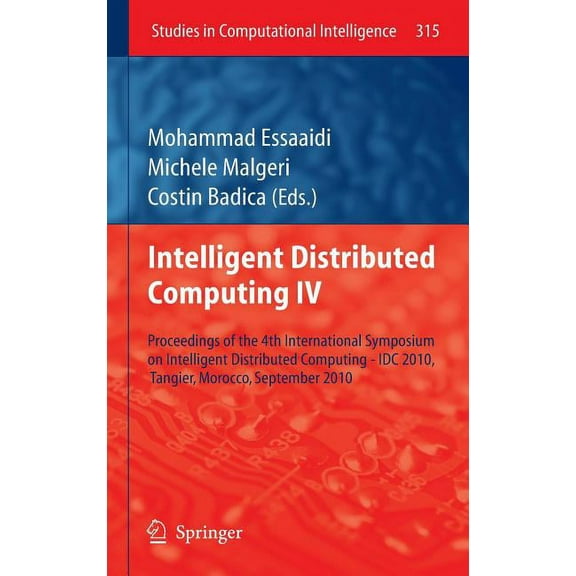 Studies in Computational Intelligence Intelligent Distributed Computing IV: Proceedings of the 4th International Symposium on Intelligent Distributed Computin, Book 315, (Hardcover)