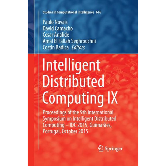 Studies in Computational Intelligence Intelligent Distributed Computing IX: Proceedings of the 9th International Symposium on Intelligent Distributed Computin, Book 616, (Paperback)