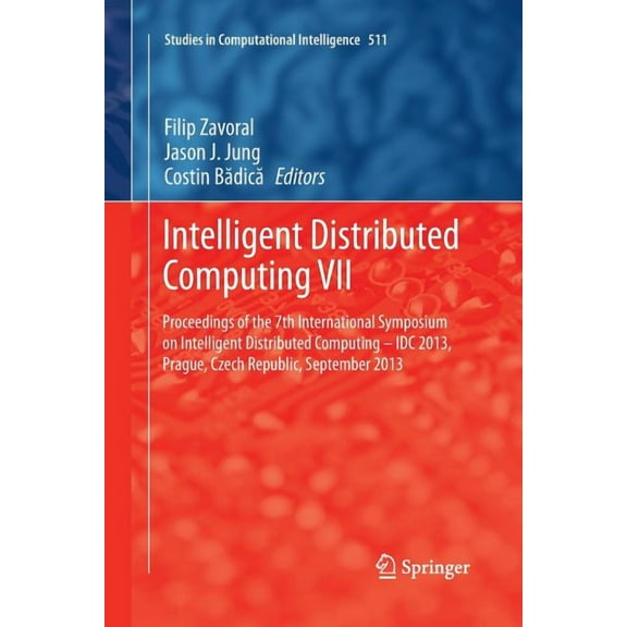 Studies in Computational Intelligence Intelligent Distributed Computing VII: Proceedings of the 7th International Symposium on Intelligent Distributed Computi, Book 511, (Paperback)