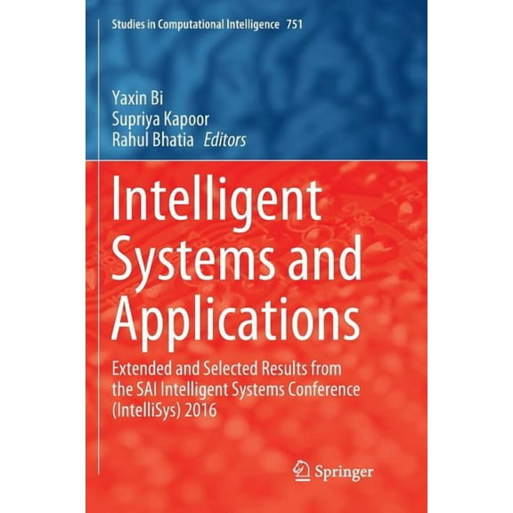 Studies in Computational Intelligence Intelligent Systems and Applications: Extended and Selected Results from the Sai Intelligent Systems Conference (Intelli, Book 751, (Paperback)