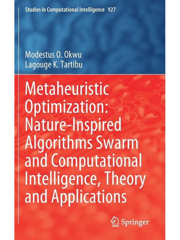 Studies in Computational Intelligence Metaheuristic Optimization: Nature-Inspired Algorithms Swarm and Computational Intelligence, Theory and Applications, Book 927, (Hardcover)