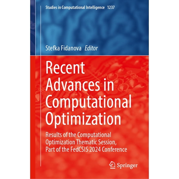 Studies in Computational Intelligence Recent Advances in Computational Optimization: Results of the Computational Optimization Thematic Session, Part of the F, Book 1237, (Hardcover)