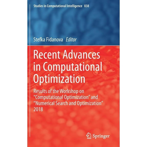 Studies in Computational Intelligence Recent Advances in Computational Optimization: Results of the Workshop on "Computational Optimization" and &qu, Book 838, (Hardcover)