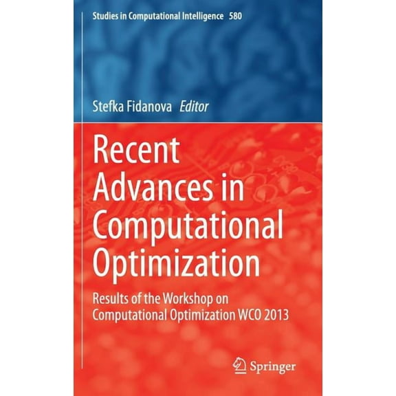 Studies in Computational Intelligence Recent Advances in Computational Optimization: Results of the Workshop on Computational Optimization Wco 2013, Book 580, (Hardcover)