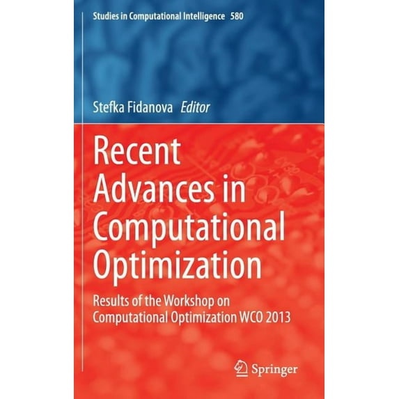 Studies in Computational Intelligence Recent Advances in Computational Optimization: Results of the Workshop on Computational Optimization Wco 2013, Book 580, (Hardcover)