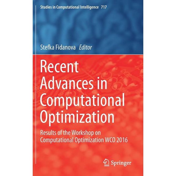 Studies in Computational Intelligence Recent Advances in Computational Optimization: Results of the Workshop on Computational Optimization Wco 2016, Book 717, (Hardcover)
