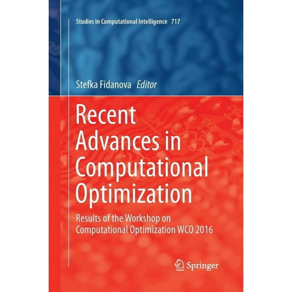 Studies in Computational Intelligence Recent Advances in Computational Optimization: Results of the Workshop on Computational Optimization Wco 2016, Book 717, (Paperback)