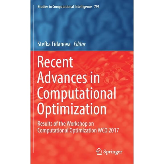 Studies in Computational Intelligence Recent Advances in Computational Optimization: Results of the Workshop on Computational Optimization Wco 2017, Book 795, (Hardcover)