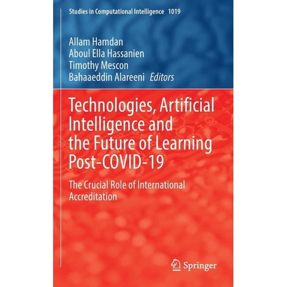 Studies in Computational Intelligence Technologies, Artificial Intelligence and the Future of Learning Post-Covid-19: The Crucial Role of International Accred, Book 1019, (Hardcover)