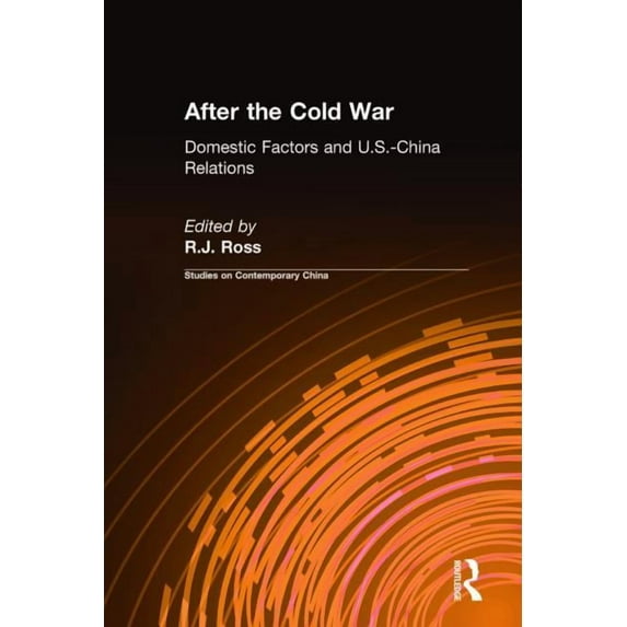 Studies on Contemporary China (M.E. Shar After the Cold War: Domestic Factors and U.S.-China Relations: Domestic Factors and U.S.-China Relations, (Hardcover)