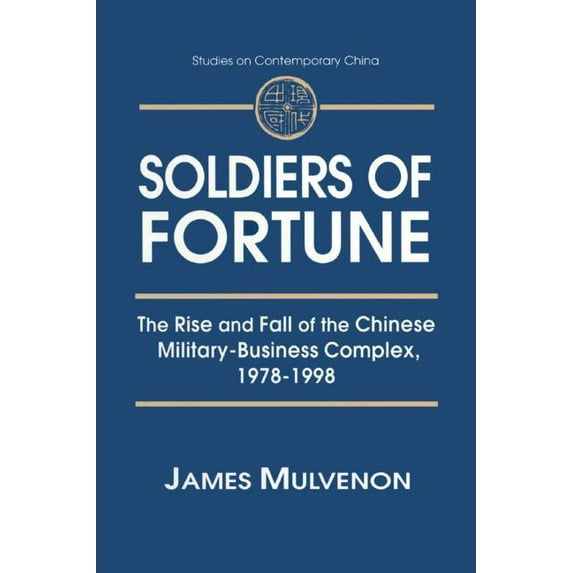 Studies on Contemporary China (M.E. Shar Soldiers of Fortune: The Rise and Fall of the Chinese Military-Business Complex, 1978-1998: The Rise and Fall of the Chi, (Paperback)