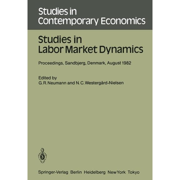 Studies in Contemporary Economics Studies in Labor Market Dynamics: Proceedings of a Workshop on Labor Market Dynamics Held at Sandbjerg, Denmark August 2, Book 11, (Paperback)
