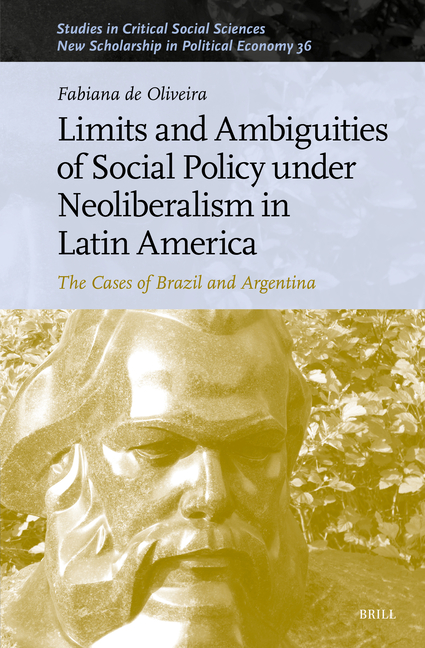 Limits and Ambiguities of Social Policy Under Neoliberalism in Latin America: The Cases of Brazil and Argentina, (Hardcover)