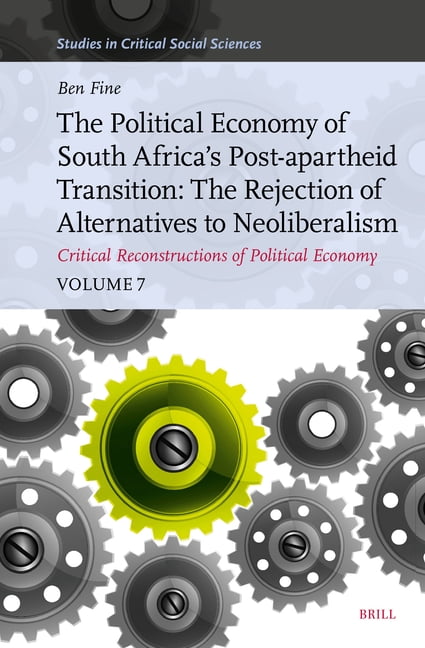 The Political Economy of South Africa's Post-Apartheid Transition: The Rejection of Alternatives to Neoliberalism. Criti, (Hardcover)