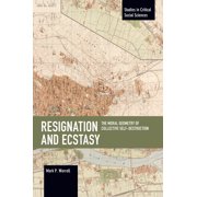 Studies in Critical Social Sciences Resignation and Ecstasy The Moral Geometry of Collective Self-Destruction Volume Three of Sacrifice and Self-Defeat, Paperback