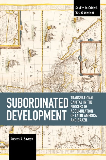 Studies in Critical Social Sciences Subordinated Development: Transnational Capital in the Process of Accumulation of Latin America and Brazil, (Paperback)