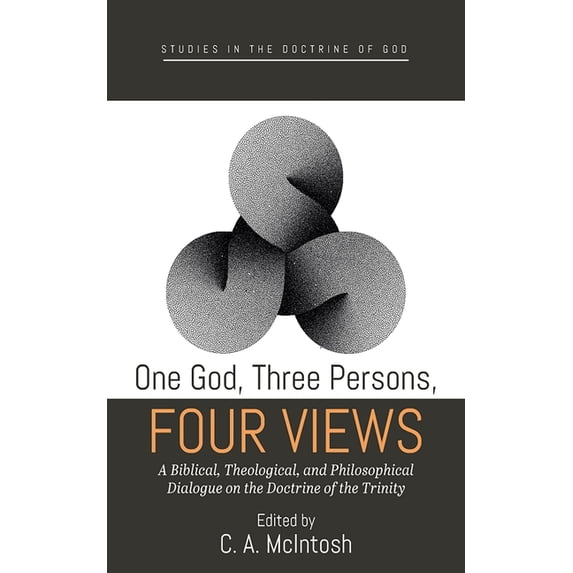 Studies in the Doctrine of God One God, Three Persons, Four Views: A Biblical, Theological, and Philosophical Dialogue on the Doctrine of the Trinity, (Paperback)