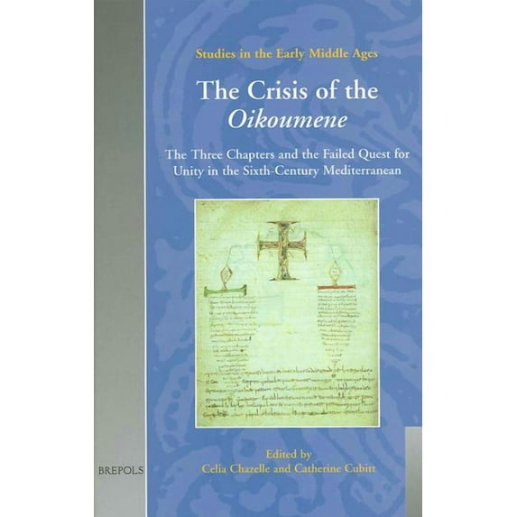 Studies in the Early Middle Ages: The Crisis of the Oikoumene : The Three Chapters and the Failed Quest for Unity in the Sixth-Century Mediterranean (Series #14) (Hardcover)