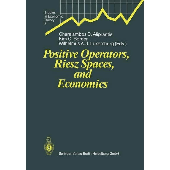 Studies in Economic Theory Positive Operators, Riesz Spaces, and Economics: Proceedings of a Conference at Caltech, Pasadena, California, April 16-, Book 2, (Paperback)