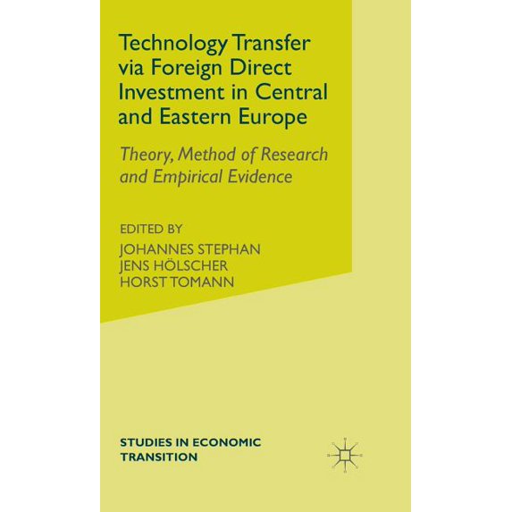 Studies in Economic Transition Technology Transfer Via Foreign Direct Investment in Central and Eastern Europe: Theory, Method of Research and Empirica, (Hardcover)