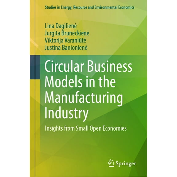 Studies in Energy, Resource and Environm Circular Business Models in the Manufacturing Industry: Insights from Small Open Economies, (Hardcover)