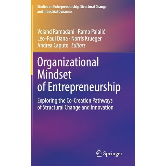 Studies on Entrepreneurship, Structural Organizational Mindset of Entrepreneurship: Exploring the Co-Creation Pathways of Structural Change and Innovation, (Hardcover)
