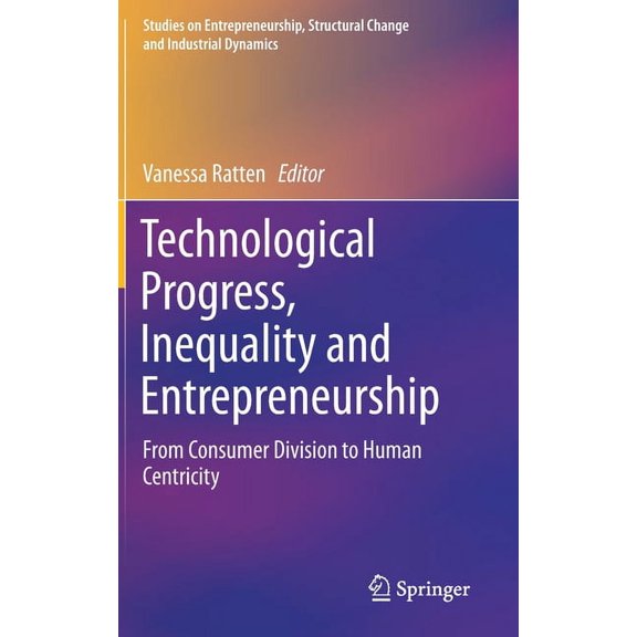Studies on Entrepreneurship, Structural Technological Progress, Inequality and Entrepreneurship: From Consumer Division to Human Centricity, (Hardcover)
