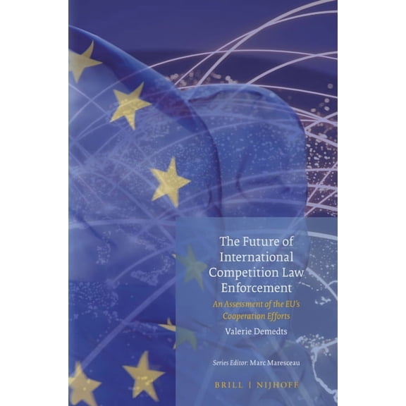 The Future of International Competition Law Enforcement: An Assessment of the Eu's Cooperation Efforts, (Hardcover)