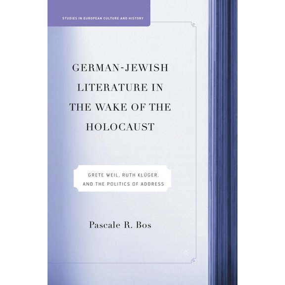 Studies in European Culture and History German-Jewish Literature in the Wake of the Holocaust: Grete Weil, Ruth Kluger and the Politics of Address, (Paperback)